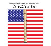 Musique Traditionnelle Américaine pour la Flûte à bec: 10 Chansons Patriotiques des États-Unis