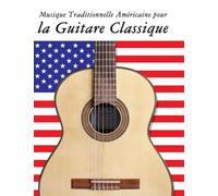 Musique Traditionnelle Américaine pour la Guitare Classique: 10 Chansons Patriotiques des États-Unis