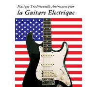 Musique Traditionnelle Américaine pour la Guitare Electrique: 10 Chansons Patriotiques des États-Unis