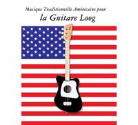 Musique Traditionnelle Américaine pour la Guitare Loog: 10 Chansons Patriotiques des États-Unis