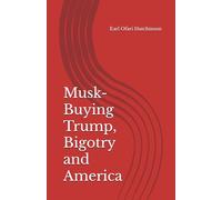 Musk- Buying Trump, Bigotry and America