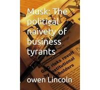 Musk: The political naivety of business tyrants (How to save America?)
