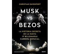 Musk vs Bezos: La historia secreta de la nueva (y billonaria) carrera espacial (Deusto)