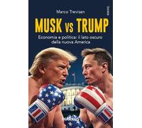 Musk vs. Trump. Economia e politica: il lato oscuro della nuova America (Società)