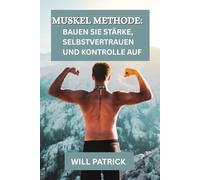 MUSKELMETHODE: Bauen Sie Stärke, Selbstvertrauen und Kontrolle auf: „Entdecken Sie Ihr gesamtes Potenzial mit bewährten Methoden für dauerhafte Kraft und Genauigkeit.“