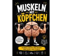 Muskeln mit Köpfchen Skurrile Fakten und Wissen über Sport und Fitness: Sport | Fitness | Gym | Fußball | Bodybuilding | Unnützes Wissen | Fakten | ... | Fitnessfreaks Sportgeeks | Smart Edition