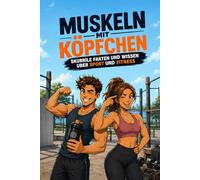 Muskeln mit Köpfchen Skurrile Fakten und Wissen über Sport und Fitness: Sport | Fitness | Gym | Fußball | Bodybuilding | Unnützes Wissen | Fakten | ... Sportgeeks | Performance Edition