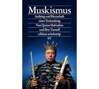 Muskismus: Aufstieg und Herrschaft eines Technoking | Technologie, Macht und Größenwahn - wie Elon Musk die Demokratie herausfordert