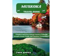 MUSKOKA TRAVEL GUIDE (Journeys Through the World: A Travel Guide Series for the Curious Explorer)