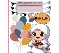 Muslim Composition Notebook, Start Everything With Bismillah!: 120 Pages/Wide Ruled/7.5" X 9.25"