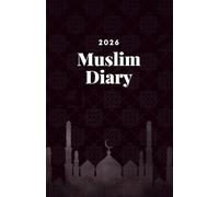 Muslim Diary 2026: A Complete Muslim Planner 2026-1447/1448 with Hijri & Gregorian Calendars, Prayer & Quran Trackers, Ramadan Reflections, Dhikr and Du’a Journal