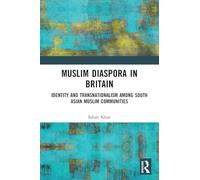 Muslim Diaspora in Britain: Identity and Transnationalism among South Asian Muslim Communities