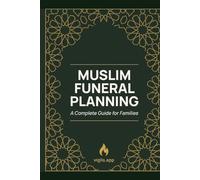 Muslim Funeral Planning: A Complete Guide for Families: Step-by-Step Guidance for Ghusl, the Janazah Prayer, Burial, and Every Obligation in Between