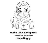 Muslim Girl Coloring Book: A Relaxing Coloring Book for Muslim Girls with Inspiring Quotes and Everyday Moments