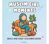 Muslim Girl Moments: bold and easy faceless coloring book: with 50 Fun & Inspirational Designs for Teens | Faith, Self-Love & Everyday Muslim Lifestyle Scenes