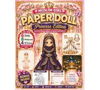 Muslim Girl Paper Doll - Princess Edition: Cut & Paste Dress-Up Book for Kids with Paper Dolls, Outfit Sets, Princess Scenes, Creative Play & Bonus Activities