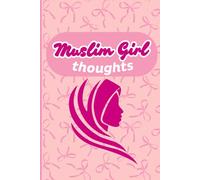 Muslim Girl Thoughts: A beautiful journal for Muslim girls to write their daily diary, thoughts, feelings, dreams, and all the things they are thankful to Allah for each day.