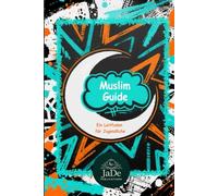 Muslim Guide: Ein Leitfaden für Jugendliche