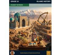 Muslim Legacy Series: Islamic History Grade 10 - Student Textbook: Civilizations & Empires - Central Asia & Persia