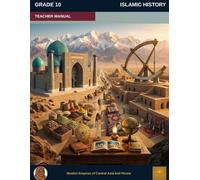 Muslim Legacy Series: Islamic History Grade 10 - Teacher Manual: Civilizations & Empires - Central Asia & Persia