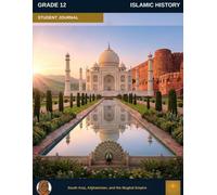 Muslim Legacy Series: Islamic History Grade 12 - Student Journal: South Asia, Afghanistan, and the Mughal Empire