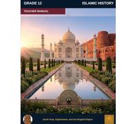 Muslim Legacy Series: Islamic History Grade 12 - Teacher Manual: South Asia, Afghanistan, and the Mughal Empire