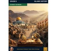 Muslim Legacy Series: Islamic History Grade 8 - Student Textbook: Global Islamic Civilization: Trade, Culture, Exchange