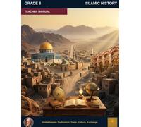 Muslim Legacy Series: Islamic History Grade 8 - Teacher Manual: Global Islamic Civilization: Trade, Culture, Exchange