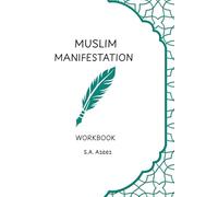 Muslim Manifestation Workbook: How to Get What You Want Through Dua, Discipline, and Divine Alignment