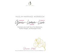 Muslim Marriage Workbook - Grow. Learn. Live.: Worksheets that Guide You to New Realizations, Truthful Thoughts, and Meaningful Actions
