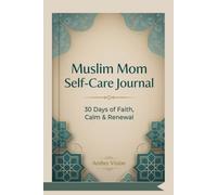 Muslim Mom Self-Care Journal: 30 Days of Faith, Calm & Renewal