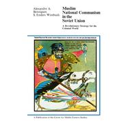 Muslim National Communism in the Soviet Union: A Revolutionary Strategy for the Colonial World (Publications of the Center for Middle Eastern Studies)