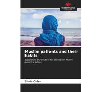 Muslim patients and their habits: Suggestions and solutions for dealing with Muslim patients 2. Edition