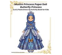 Muslim Princess Paper Doll Dress-Up Activity Book for Kids: Butterfly Princess Modest Fashion - Cut & Paste Islamic Dress Up Dolls with Hijabs, Dresses, Butterfly Accessories and Play Scenes