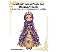 Muslim Princess Paper Doll Dress-Up Activity Book for Kids: Garden Princess Modest Fashion - Cut & Paste Islamic Dress Up Dolls with Hijabs, Dresses, Floral Accessories and Play Scenes