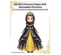 Muslim Princess Paper Doll Dress-Up Activity Book for Kids: Ramadan Princess Modest Fashion - Cut & Paste Islamic Dress Up Dolls with Hijabs, Dresses, Accessories and Play Scenes for Creative Kids