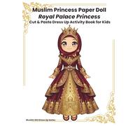 Muslim Princess Paper Doll Dress-Up Activity Book for Kids: Royal Palace Princess Modest Fashion - Cut & Paste Islamic Dress Up Dolls with Hijabs, Dresses, Crowns and Royal Accessories