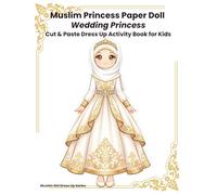 Muslim Princess Paper Doll Dress-Up Activity Book for Kids: Wedding Princess Modest Fashion - Cut & Paste Islamic Dress Up Dolls with Bridal Dresses, Hijabs, Accessories and Play Scenes