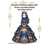 Muslim Princess Paper Doll Dress-Up with Hands: Ramadan Edition: A Magical Islamic Dress-Up Activity Book with Mix & Match Outfits, Hands, and Accessories for Creative Kids