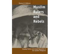 Muslim Rulers and Rebels: Everyday Politics and Armed Separatism in the Southern Philippines: 26 (Comparative Studies on Muslim Societies)