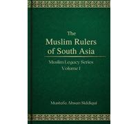 Muslim Rulers of South Asia: Classic Edition: 1 (Reviving Muslim Legacy)