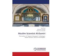 Muslim Scientist Al-Damiri: The Author of "Hayat al-Hayawan" A Zoologist, Hadith Scholar, and Sufi Philosopher