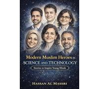 Muslim Scientists and Inventors: Modern Muslim Heroes in Science and Technology: Stories to Inspire Young Minds (Muslim Children Books for Rising Leaders)