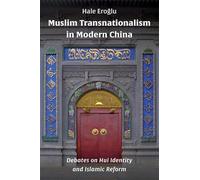 Muslim Transnationalism in Modern China: Debates on Hui Identity and Islamic Reform (Columbia Studies in International and Global History)