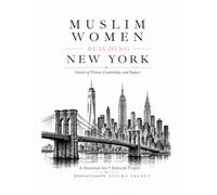 Muslim Women Building New York: Stories of Vision, Leadership, and Impact