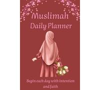 Muslimah Daily Planner: A Spiritual Journal for Muslim Women with Prayer, Qur’an, Goals, and Reflection.