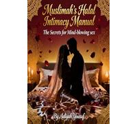 Muslimah’s Halal Intimacy Manual: The Secrets for Mind-blowing Sex
