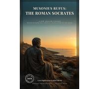 Musonius Rufus: The Roman Socrates: The Early Stoic Who Taught Epictetus, on Food, Sex, Marriage and How to Live (Modern Voice Classics)