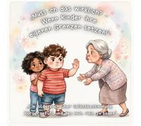 „Muss ich das wirklich? - Wenn Kinder ihre eigenen Grenzen setzen!”: „Ein Bilderbuch über Selbstbestimmung, Körpergefühl und den Mut, Nein zu sagen“ ... für Gefühle, Mut und Miteinander“)