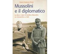 Mussolini e il diplomatico. La vita e i diari di Serafino Mazzolini, un monarchico a Salò (Storie)